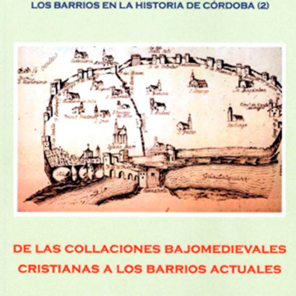 Los barrios en la historia de Córdoba 2. De las collaciones bajomedievales cristianas a los barrios actuales